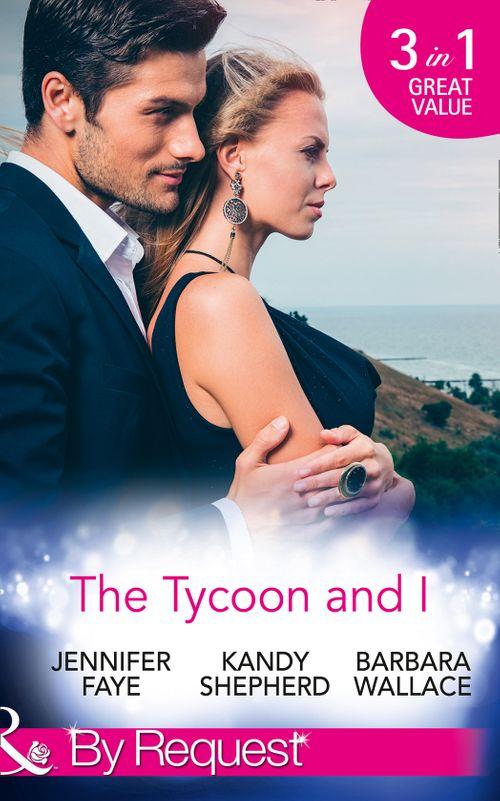 The Tycoon And I: Safe in the Tycoon&#39;s Arms / The Tycoon and the Wedding Planner / Swept Away by the Tycoon (Mills &amp; Boon By Request)
