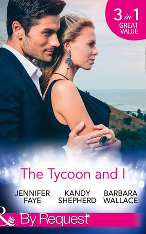 The Tycoon And I: Safe in the Tycoon&#39;s Arms / The Tycoon and the Wedding Planner / Swept Away by the Tycoon (Mills &amp; Boon By Request)