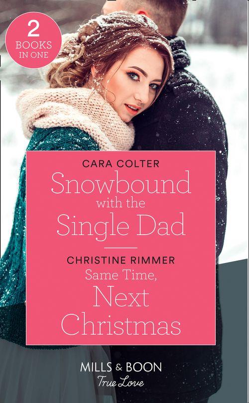 Snowbound With The Single Dad: Snowbound with the Single Dad / Same Time, Next Christmas (The Bravos of Valentine Bay) (Mills &amp; Boon True Love)