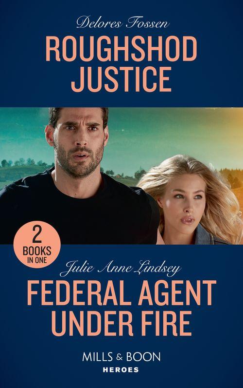 Roughshod Justice: Roughshod Justice (Blue River Ranch, Book 4) / Federal Agent Under Fire (Protectors of Cade County, Book 1) (Mills &amp; Boon Heroes)