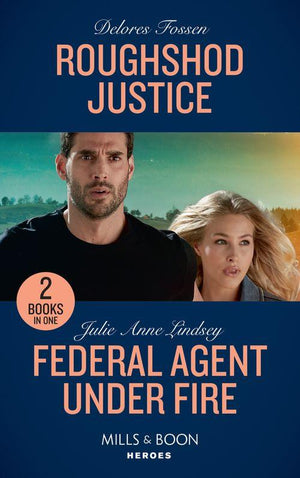Roughshod Justice: Roughshod Justice (Blue River Ranch, Book 4) / Federal Agent Under Fire (Protectors of Cade County, Book 1) (Mills &amp; Boon Heroes)