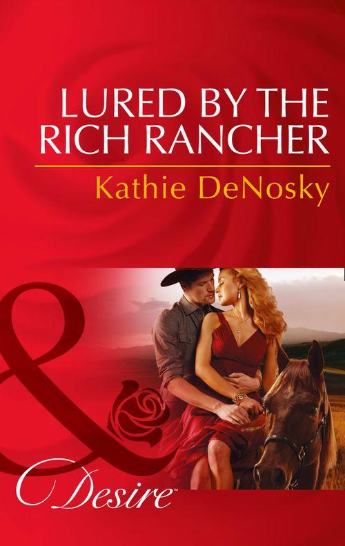 Lured By The Rich Rancher (Mills &amp; Boon Desire): First edition