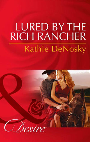 Lured By The Rich Rancher (Mills &amp; Boon Desire): First edition