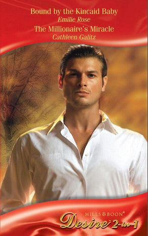 Bound by the Kincaid Baby / The Millionaire&#39;s Miracle: Bound by the Kincaid Baby / The Millionaire&#39;s Miracle (Mills &amp; Boon Desire): First edition