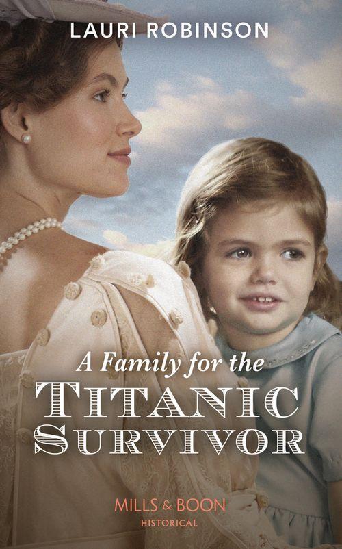 A Family For The Titanic Survivor (Mills &amp; Boon Historical)