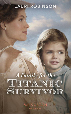 A Family For The Titanic Survivor (Mills &amp; Boon Historical)