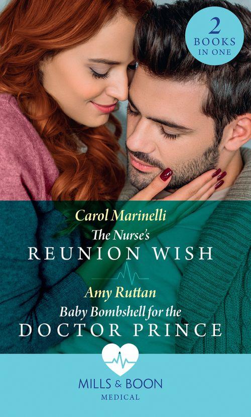 The Nurse&#39;s Reunion Wish / Baby Bombshell For The Doctor Prince: The Nurse&#39;s Reunion Wish / Baby Bombshell for the Doctor Prince (Mills &amp; Boon Medical)