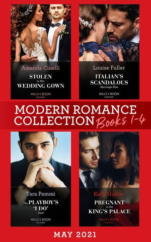 Modern Romance May 2021 Books 1-4: Stolen in Her Wedding Gown (The Greeks&#39; Race to the Altar) / Italian&#39;s Scandalous Marriage Plan / The Playboy&#39;s &#39;I Do&#39; Deal / Pregnant in the King&#39;s Palace (Mills &amp; Boon Collections)