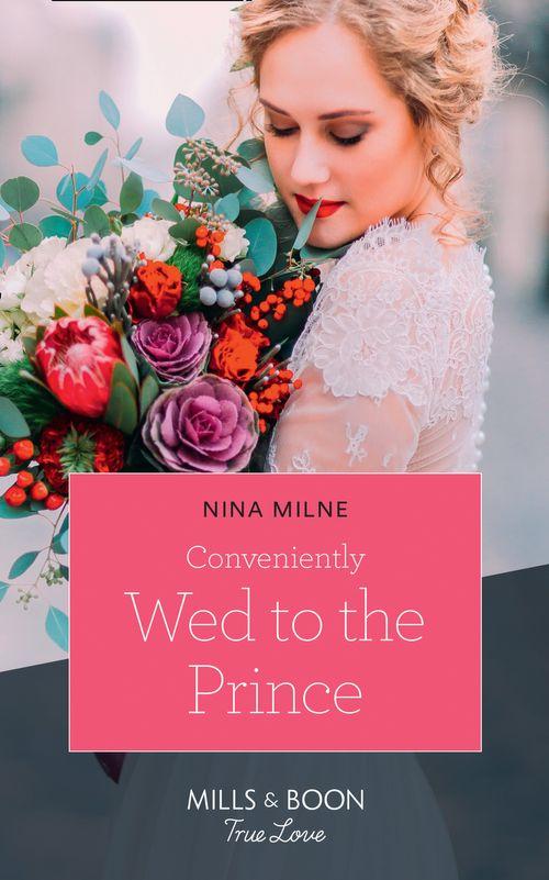 Conveniently Wed To The Prince (Mills &amp; Boon True Love)