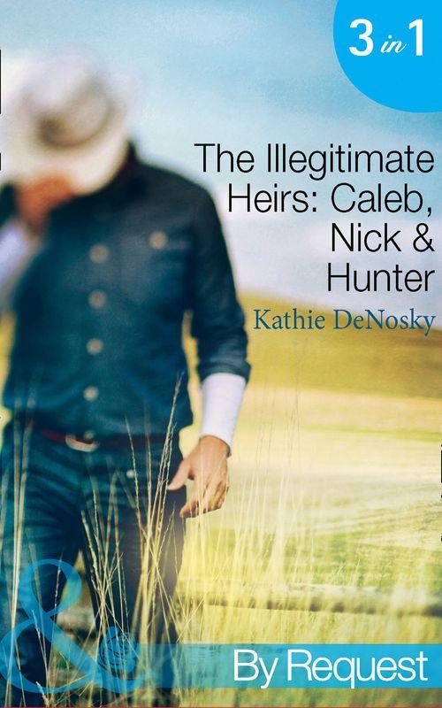 The Illegitimate Heirs: Caleb, Nick &amp; Hunter: Engagement between Enemies (The Illegitimate Heirs, Book 1) / Reunion of Revenge (The Illegitimate Heirs, Book 2) / Betrothed for the Baby (The Illegitimate Heirs, Book 3) (Mills &amp; Boon By Request): First edition