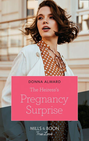 Heirs to an Empire - The Heiress&#39;s Pregnancy Surprise (Mills &amp; Boon True Love) (Heirs to an Empire, Book 2)