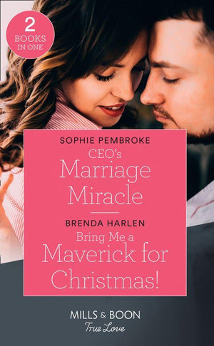 The Cattaneos&#39; Christmas Miracles - Ceo&#39;s Marriage Miracle: CEO&#39;s Marriage Miracle (The Cattaneos&#39; Christmas Miracles) / Bring Me a Maverick for Christmas! (Montana Mavericks: The Lonelyhearts Ranch) (Mills &amp; Boon True Love) (The Cattaneos&#39; Christmas Miracles)