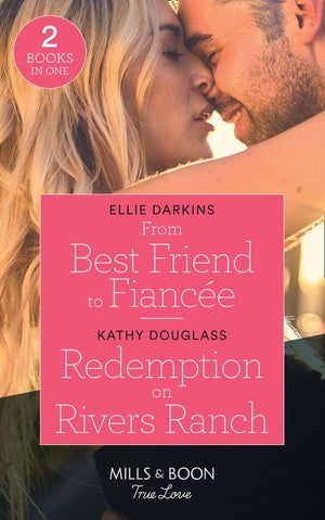 From Best Friend To Fiancée / Redemption On Rivers Ranch: From Best Friend to Fiancée / Redemption on Rivers Ranch (Sweet Briar Sweethearts) (Mills & Boon True Love) (9780263299793)