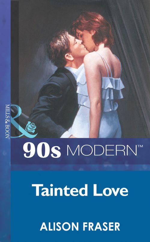 Tainted Love (Mills &amp; Boon Vintage 90s Modern): First edition