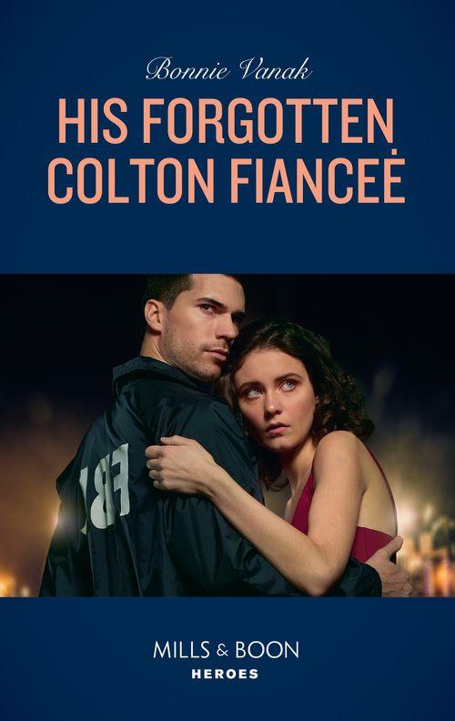 The Coltons of Red Ridge - His Forgotten Colton Fiancée (Mills &amp; Boon Heroes) (The Coltons of Red Ridge, Book 8)