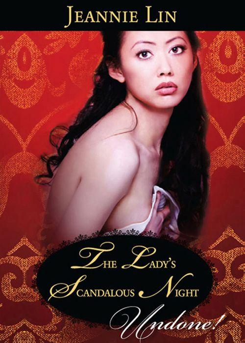 Chinese Tang Dynasty - The Lady&#39;s Scandalous Night (Mills &amp; Boon Historical Undone) (Chinese Tang Dynasty, Book 3): First edition