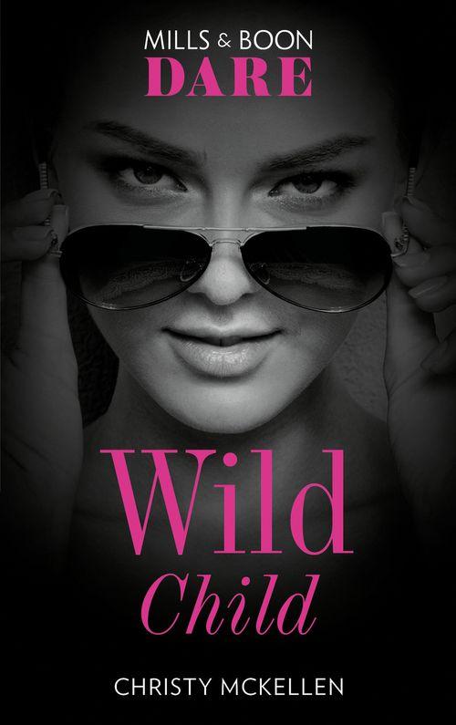 Sexy Little Secrets - Wild Child (Mills &amp; Boon Dare) (Sexy Little Secrets, Book 1)