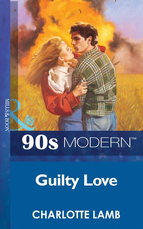 Guilty Love (Mills &amp; Boon Vintage 90s Modern): First edition