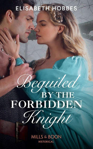 Beguiled By The Forbidden Knight (Mills &amp; Boon Historical)