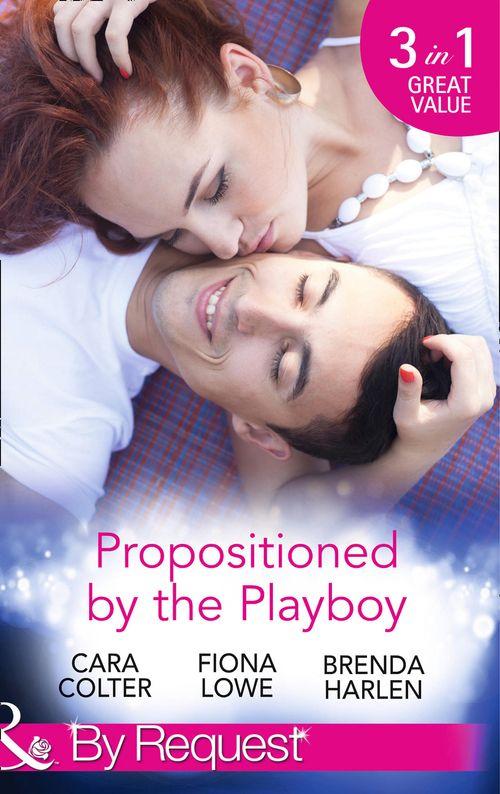 Propositioned by the Playboy: Miss Maple and the Playboy / The Playboy Doctor&#39;s Marriage Proposal / The New Girl in Town (Mills &amp; Boon By Request): First edition