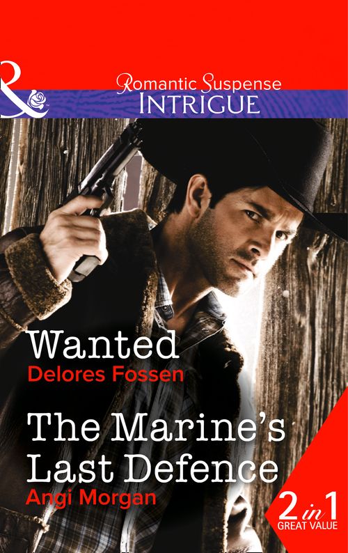 Wanted: Wanted (The Marshals of Maverick County, Book 6) / The Marine&#39;s Last Defence: First edition