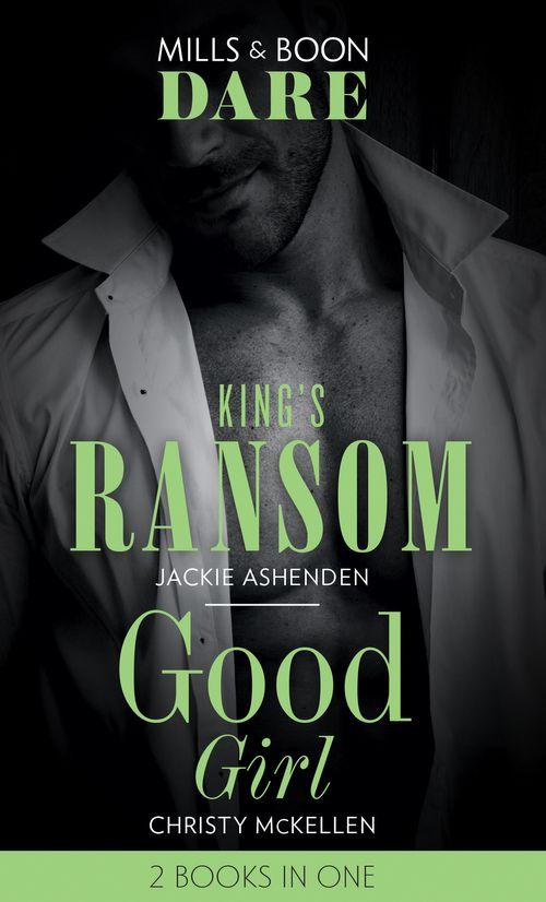 King's Ransom / Good Girl: King's Ransom (Kings of Sydney) / Good Girl (Sexy Little Secrets) (Dare) (9780263273779)