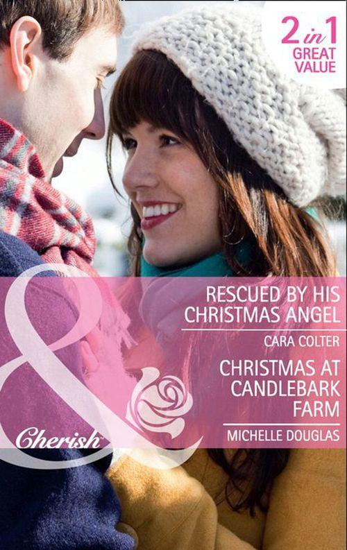 Rescued by his Christmas Angel: Rescued by his Christmas Angel / Christmas at Candlebark Farm (Mills &amp; Boon Cherish): First edition