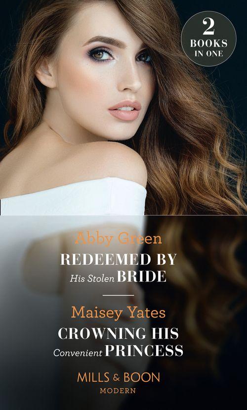 Redeemed By His Stolen Bride / Crowning His Convenient Princess: Redeemed by His Stolen Bride / Crowning His Convenient Princess (Mills &amp; Boon Modern)