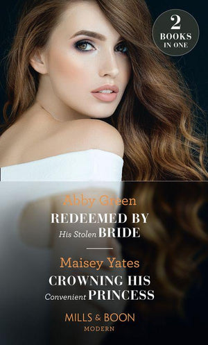 Redeemed By His Stolen Bride / Crowning His Convenient Princess: Redeemed by His Stolen Bride / Crowning His Convenient Princess (Mills &amp; Boon Modern)