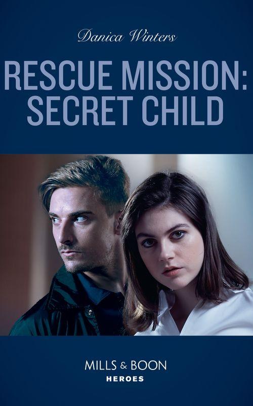 STEALTH: Shadow Team - Rescue Mission: Secret Child (Mills &amp; Boon Heroes) (STEALTH: Shadow Team, Book 2)