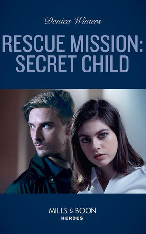 STEALTH: Shadow Team - Rescue Mission: Secret Child (Mills &amp; Boon Heroes) (STEALTH: Shadow Team, Book 2)