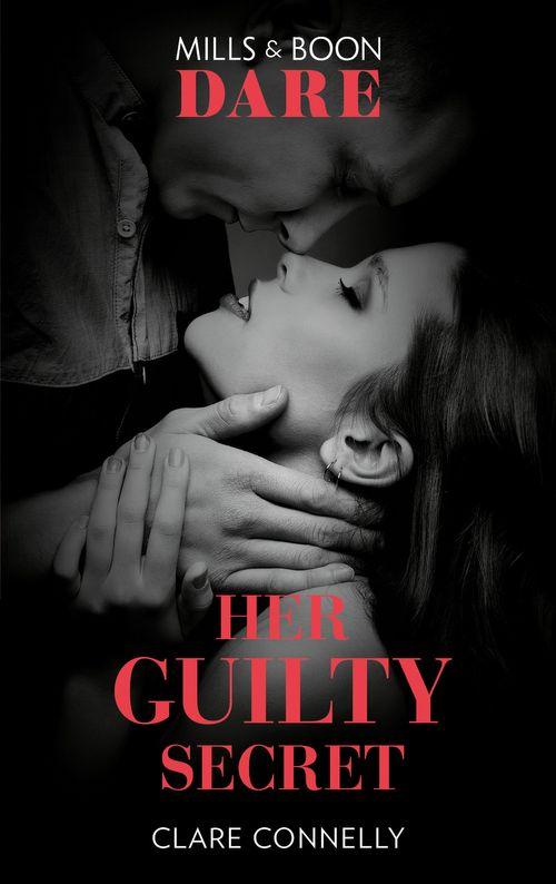 Guilty as Sin - Her Guilty Secret (Mills &amp; Boon Dare) (Guilty as Sin, Book 1)