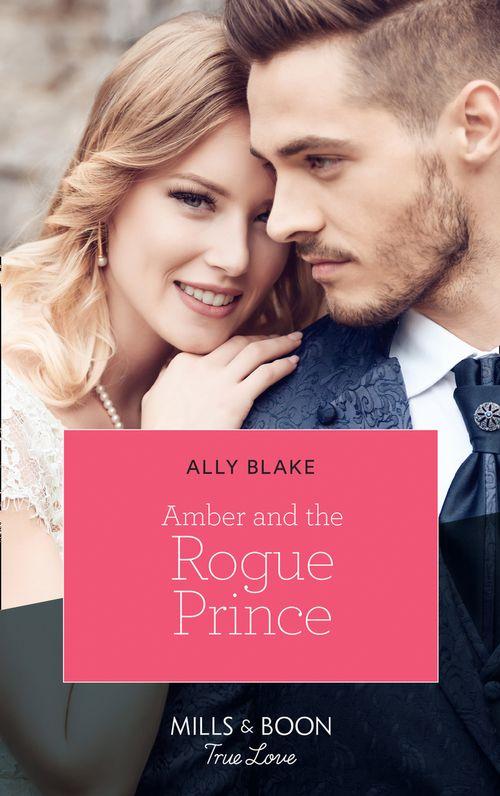 The Royals of Vallemont - Amber And The Rogue Prince (Mills &amp; Boon True Love) (The Royals of Vallemont, Book 2)