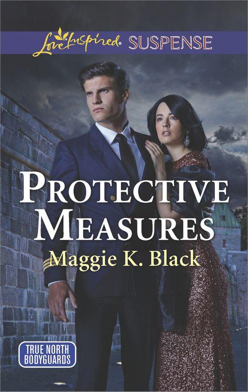 True North Bodyguards - Protective Measures (Mills &amp; Boon Love Inspired Suspense) (True North Bodyguards, Book 3)