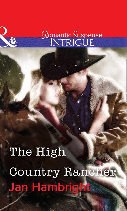 The High Country Rancher (Mills &amp; Boon Intrigue): First edition