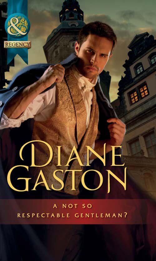 Diamonds of Welbourne Manor spin off - A Not So Respectable Gentleman? (Mills &amp; Boon Historical) (Diamonds of Welbourne Manor spin off): First edition