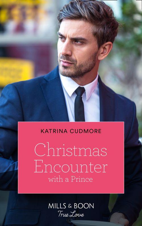 Royals of Monrosa - Christmas Encounter With A Prince (Mills &amp; Boon True Love) (Royals of Monrosa, Book 2)