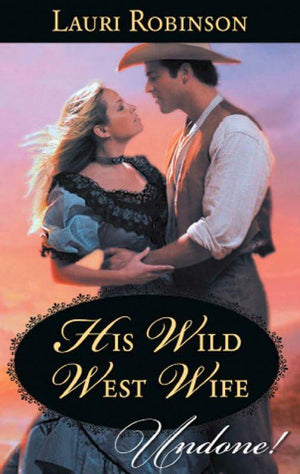 His Wild West Wife (Mills &amp; Boon Historical Undone): First edition
