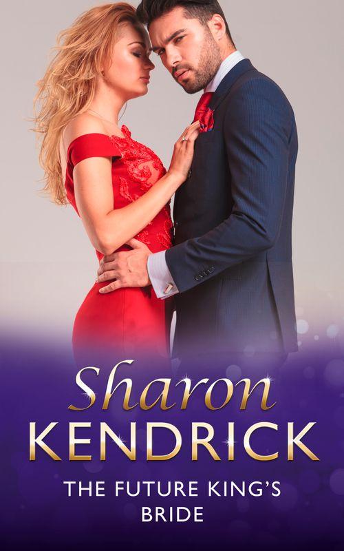The Royal House of Cacciatore - The Future King&#39;s Bride (Mills &amp; Boon Modern) (The Royal House of Cacciatore, Book 3)