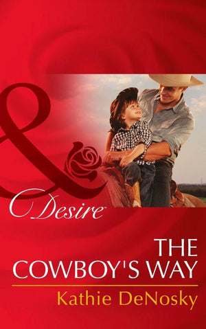 The Good, the Bad and the Texan - The Cowboy&#39;s Way (Mills &amp; Boon Desire) (The Good, the Bad and the Texan, Book 0): First edition