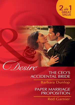 The CEO&#39;s Accidental Bride / Paper Marriage Proposition: The CEO&#39;s Accidental Bride / Paper Marriage Proposition (Mills &amp; Boon Desire): First edition