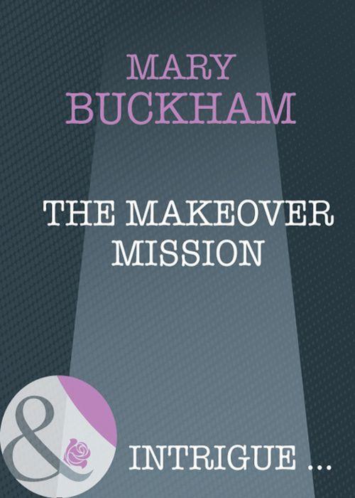 The Makeover Mission (Mills &amp; Boon Intrigue): First edition