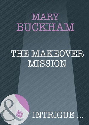 The Makeover Mission (Mills &amp; Boon Intrigue): First edition
