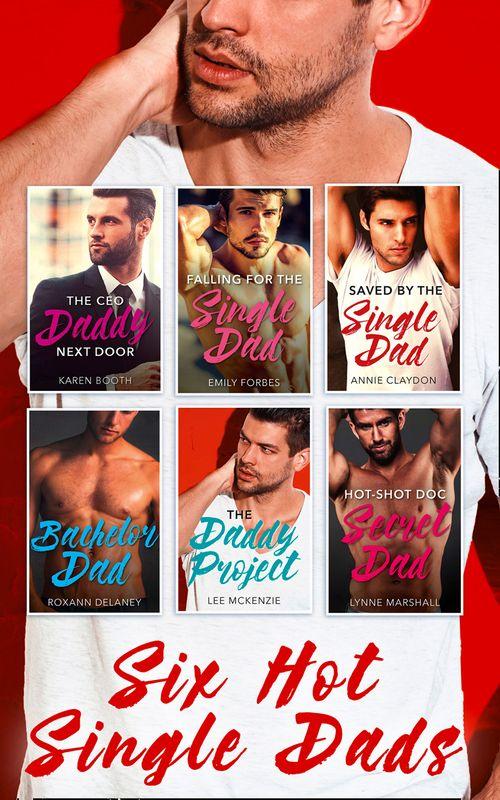 Six Hot Single Dads: The CEO Daddy Next Door / The Daddy Project / Saved by the Single Dad / Bachelor Dad / Falling for the Single Dad / Hot-Shot Doc, Secret Dad