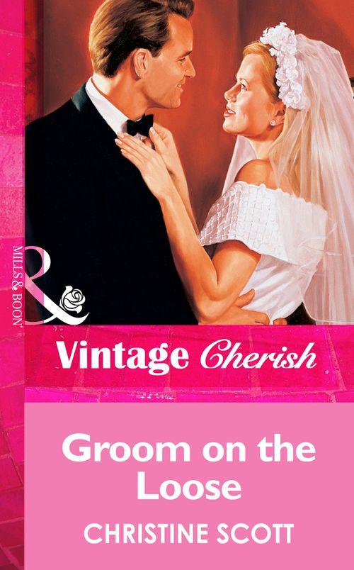 Groom On The Loose (Mills &amp; Boon Vintage Cherish): First edition