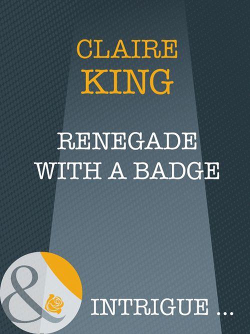 Renegade With A Badge (Mills &amp; Boon Intrigue): First edition