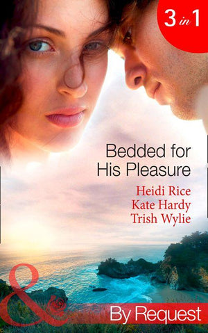 Bedded for His Pleasure: Bedded by a Bad Boy / In the Gardener&#39;s Bed / The Return of the Rebel (Mills &amp; Boon By Request): First edition