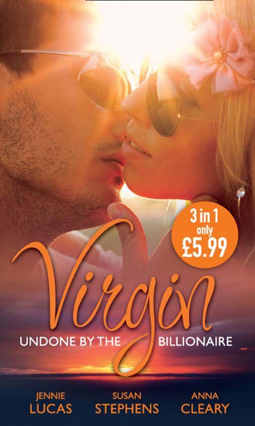 Virgin: Undone by the Billionaire: The Innocent&#39;s Dark Seduction / Count Maxime&#39;s Virgin / Untamed Billionaire, Undressed Virgin: First edition