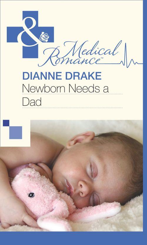 Newborn Needs a Dad (Mills &amp; Boon Medical): First edition