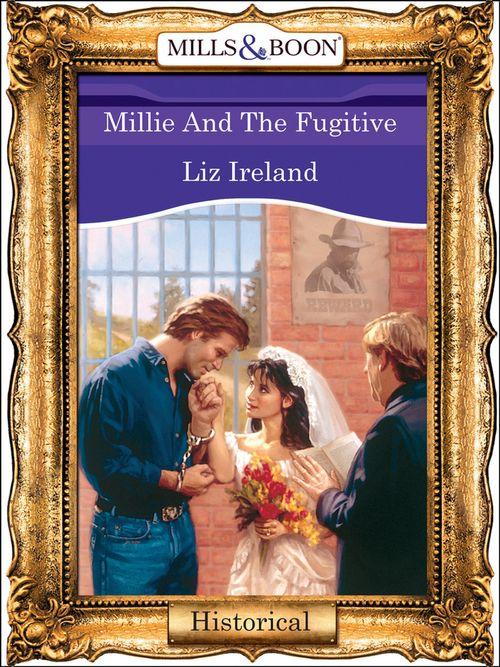 Millie And The Fugitive (Mills &amp; Boon Vintage 90s Modern): First edition